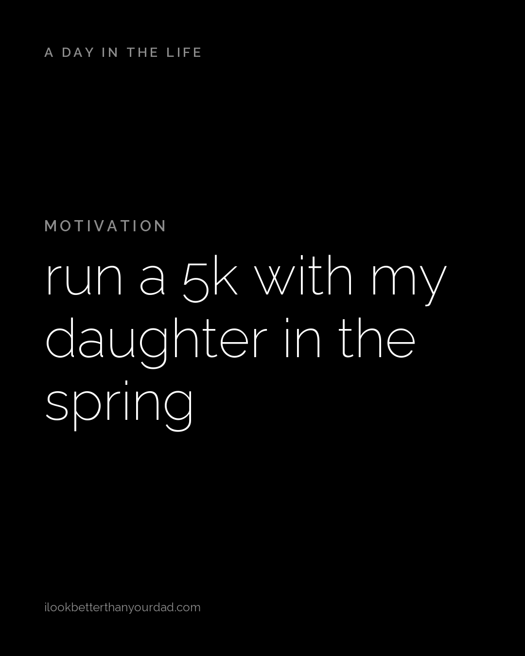 A Day In The Life card, Motivation: run a 5k with my daughter in the spring.