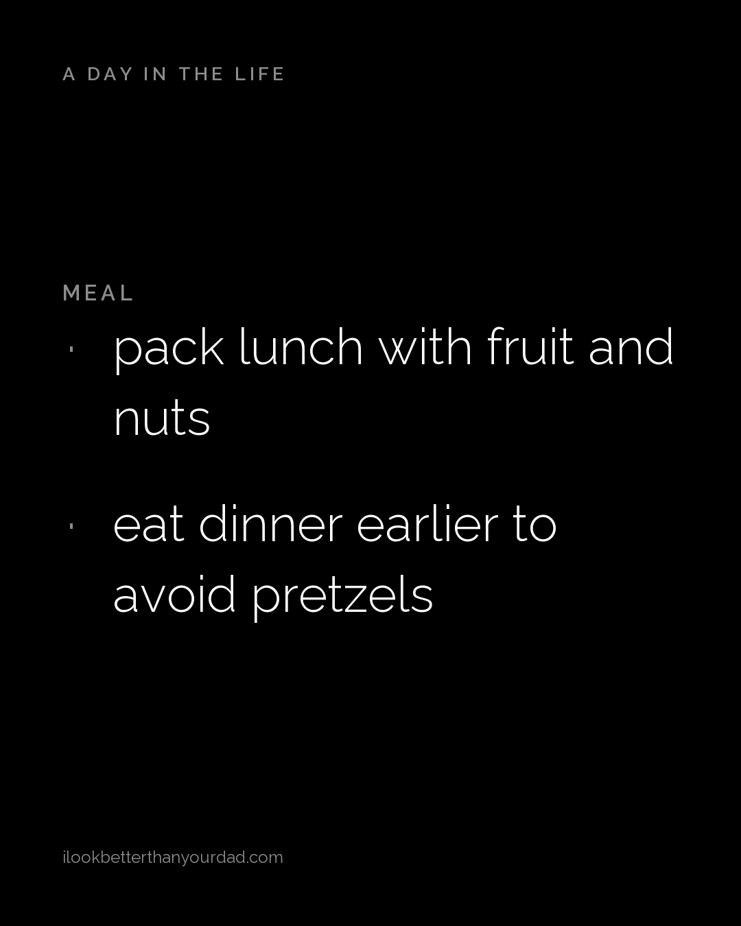 A Day In The Life card, Meal: pack lunch with fruit and nuts; eat dinner earlier to avoid pretzels.